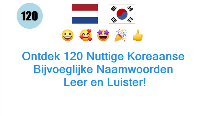 Ontdek 120 Nuttige Koreaanse Bijvoeglijke Naamwoorden: Leer en Luister!